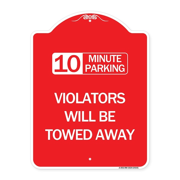 Signmission 10 Minute Parking Violators Will Towed Away, Red & White Aluminum Sign, 18" x 24", RW-1824-24641 A-DES-RW-1824-24641 - main